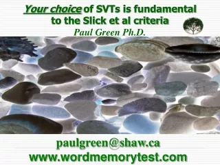 Your choice of SVTs is fundamental  to the Slick et al criteria  Paul Green Ph.D.