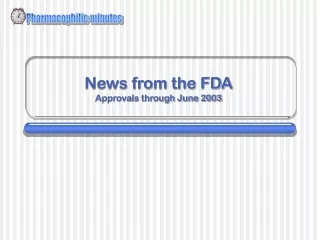 News from the FDA Approvals through June 2003