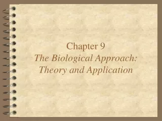 Chapter 9 The Biological Approach: Theory and Application