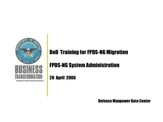 DoD  Training for FPDS-NG Migration  FPDS-NG System Administration  20  April  2006