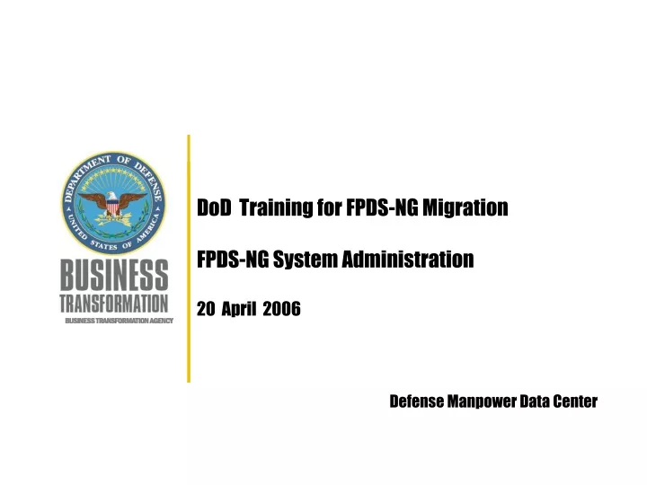 dod training for fpds ng migration fpds ng system administration 20 april 2006