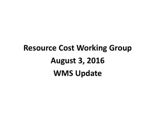 Resource Cost Working Group August 3, 2016 WMS Update
