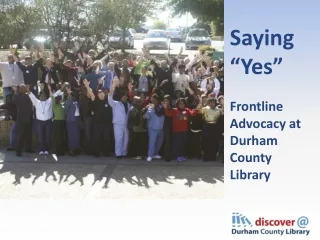 Saying “Yes” Frontline Advocacy at Durham County  Library