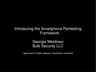 Introducing the Smartphone Pentesting Framework Georgia Weidman Bulb Security LLC