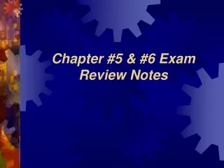 Chapter #5 &amp; #6 Exam  Review Notes