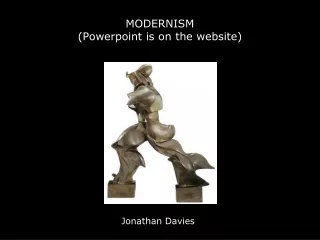 MODERNISM (Powerpoint is on the website)