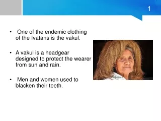 One of the endemic clothing of the Ivatans is the vakul.