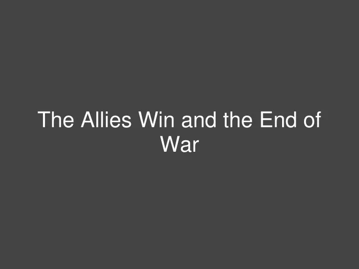 the allies win and the end of war