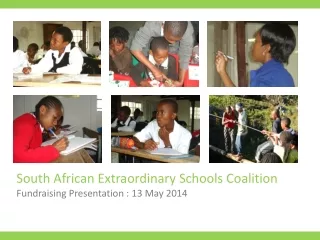 South African Extraordinary Schools Coalition Fundraising Presentation : 13 May 2014