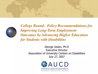 George Jesien, Ph.D Executive Director Association of University Centers on Disabilities