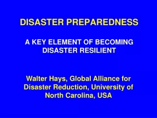 DISASTER PREPAREDNESS A KEY ELEMENT OF BECOMING DISASTER RESILIENT