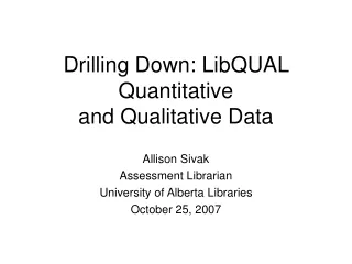 Drilling Down: LibQUAL Quantitative  and Qualitative Data