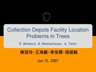 Collection Depots Facility Location Problems in Trees R. Benkoczi, B. Bhattacharya,  A. Tamir