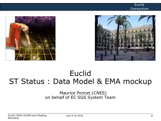Euclid ST Status : Data Model &amp; EMA mockup Maurice Poncet (CNES) on behalf of EC SGS System Team