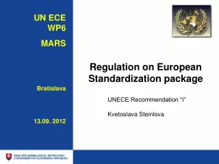 Regulation on European Standardization package  	UNECE Recommendation “I”  	Kvetoslava Steinlova
