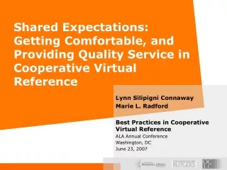 Lynn Silipigni Connaway Marie L. Radford Best Practices in Cooperative Virtual Reference