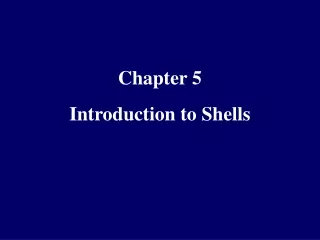 Chapter 5 Introduction to Shells