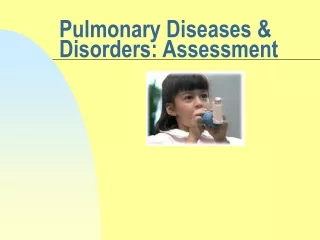 Pulmonary Diseases &amp; Disorders: Assessment