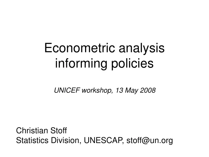 econometric analysis informing policies unicef workshop 13 may 2008