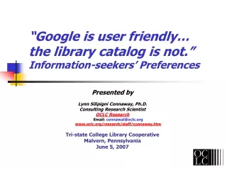 “Google is user friendly… the library catalog is not.” Information-seekers’ Preferences