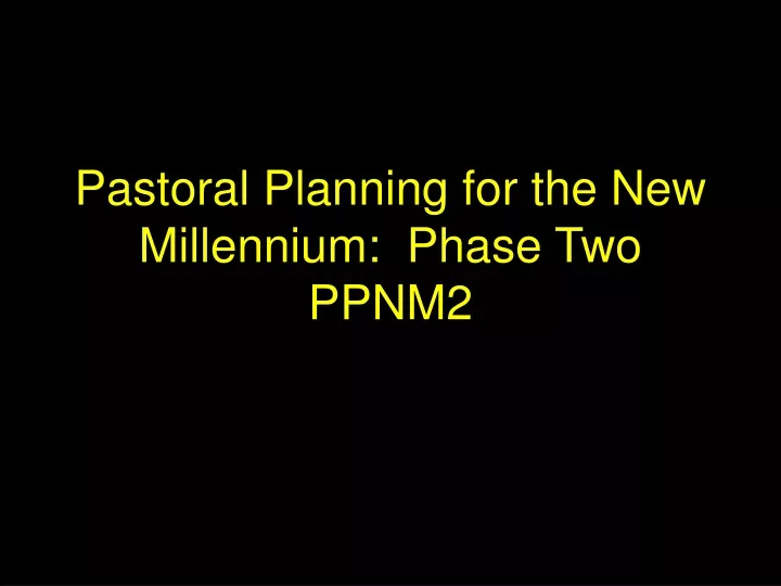 pastoral planning for the new millennium phase two ppnm2