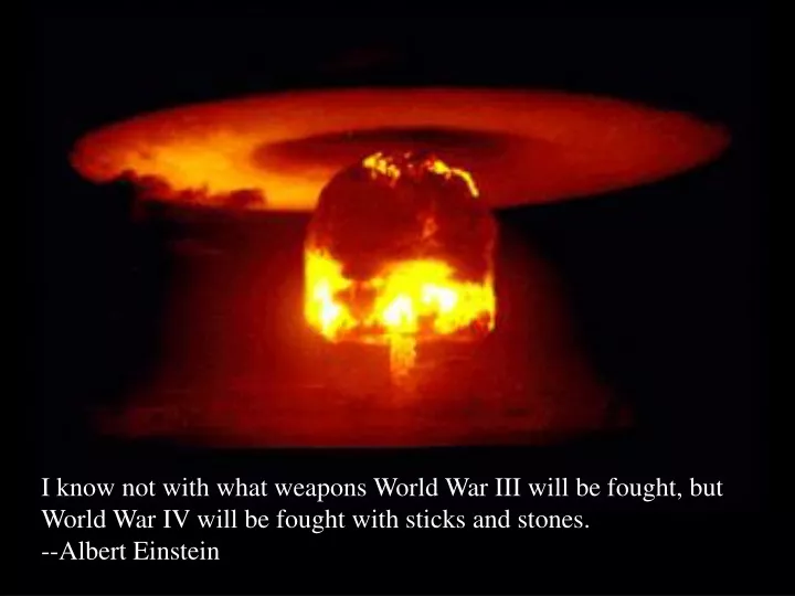 i know not with what weapons world war iii will