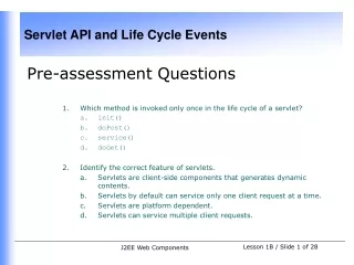 Pre-assessment Questions Which method  is invoked only once in the life cycle  of a servlet?