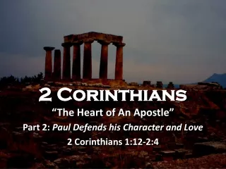 2 Corinthians “The Heart of An Apostle” Part 2:  Paul Defends his Character and Love