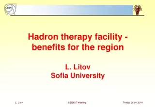 Hadron therapy facility -   benefits for the region L. Litov Sofia University