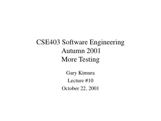 CSE403 Software Engineering  Autumn 2001 More Testing