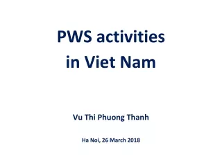 PWS activities  in Viet Nam Vu Thi Phuong Thanh Ha Noi, 26 March 2018