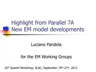 Highlight from Parallel 7A New EM model developments