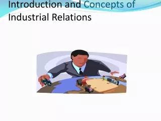 Introduction and  Concepts of  Industrial Relations