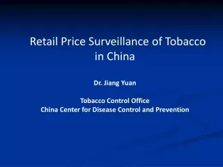 Retail Price Surveillance of Tobacco in China Dr. Jiang Yuan  Tobacco Control Office