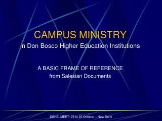 CAMPUS MINISTRY in Don Bosco Higher Education Institutions A BASIC FRAME OF REFERENCE