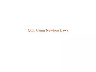 Q05. Using Newtons Laws