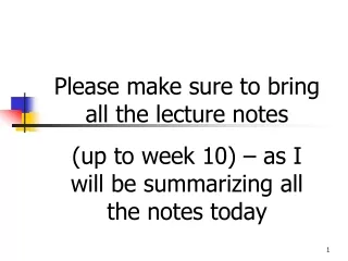 Please make sure to bring all the lecture notes