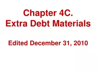 Chapter 4C.  Extra Debt Materials Edited December 31, 2010