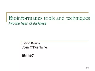 Bioinformatics tools and techniques Into the heart of darkness