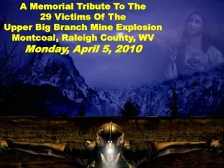 A Memorial Tribute To The  29 Victims Of The Upper Big Branch Mine Explosion