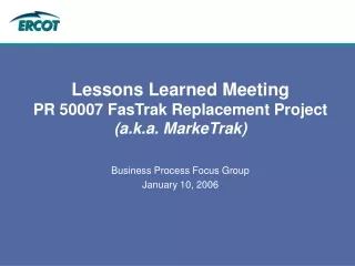 Lessons Learned Meeting PR 50007 FasTrak Replacement Project  (a.k.a. MarkeTrak)