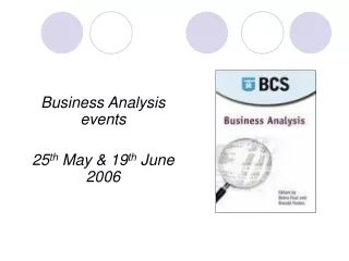 Business Analysis events 25 th  May &amp; 19 th  June 2006