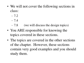 We will not cover the following sections in class: 7.2 7.4 7.8	(we will discuss the design topics)