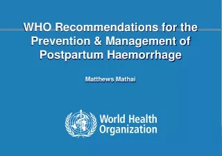 WHO Recommendations for the Prevention &amp; Management of Postpartum Haemorrhage Matthews Mathai