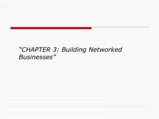 “CHAPTER 3: Building Networked Businesses”