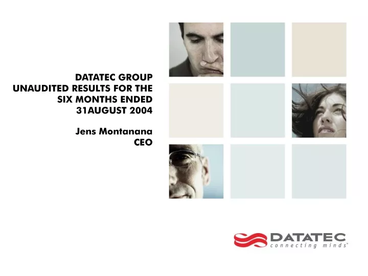 datatec group unaudited results for the six months ended 31august 2004 jens montanana ceo