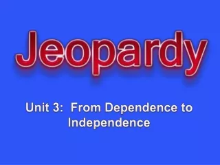 Unit 3:  From Dependence to Independence