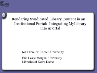 John Fereira: Cornell University Eric Lease Morgan: University Libraries of Notre Dame