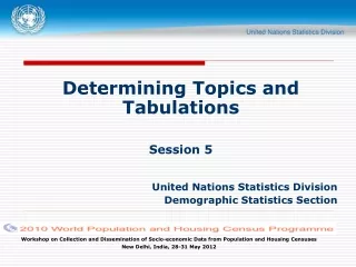 Determining Topics and Tabulations Session 5 United Nations Statistics Division