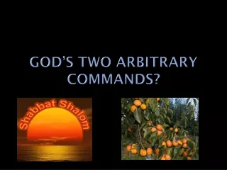 God’s Two Arbitrary Commands?